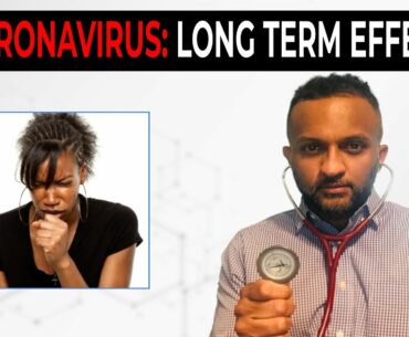 Long Term Effects of COVID-19 (Coronavirus) | Why Do People Still Have Post Infection Complications?