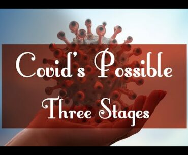 Covid’s Possible Three Stages || Coronavirus Update