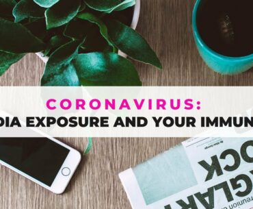 Coronavirus: Media Exposure and Your Immunity