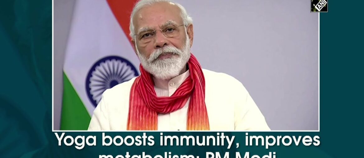 Yoga boosts immunity, improves metabolism: PM Modi