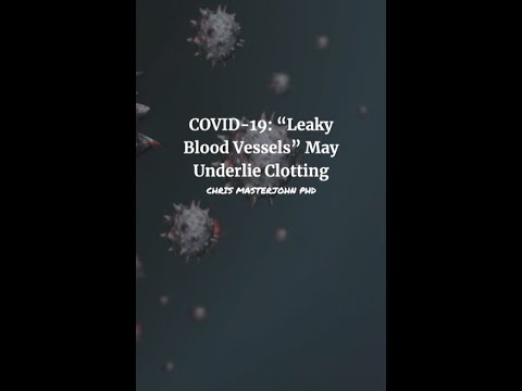 COVID-19: “Leaky Blood Vessels” May Underlie Clotting