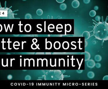 How to Sleep Better & Boost Your Immunity || EPISODE 4 || Covid-19 Immunity Micro-series