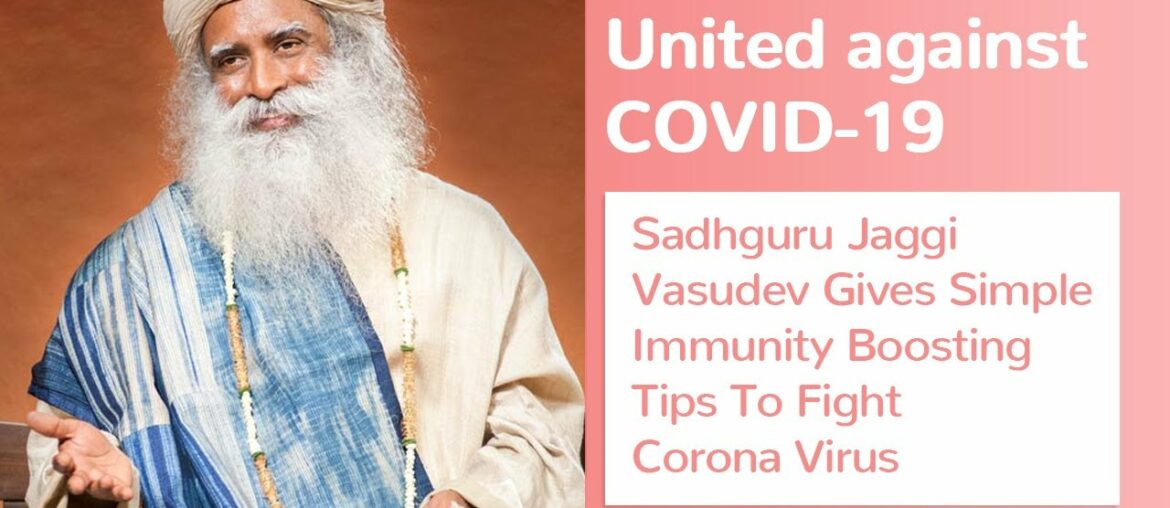 UNITED AGAINST COVID-19 | Sadhguru Gives Simple Immunity Boosting Tips To Fight Corona Virus