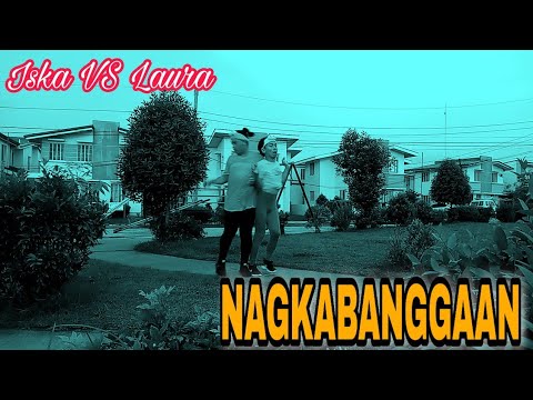 NAGKABANGGAAN | ISKA VS LAURA | BAKLANG WARAY