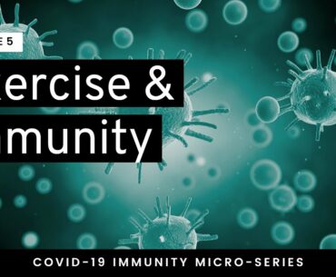 Exercise & Your Immunity || EPISODE 5 || Covid-19 Immunity Micro-series