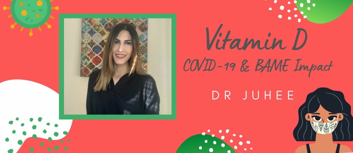 Vitamin D: COVID-19 & BAME Impact (Part 2) | DR JUHEE