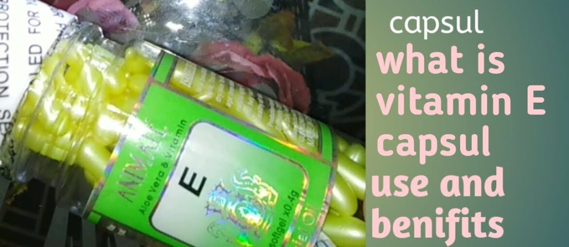 Vitamin e capsul | use of vitamin E capsul | what is vitamin E capsul | vitamin E casul