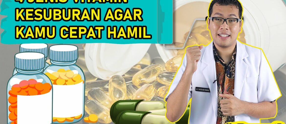 4 JENIS VITAMIN KESUBURAN PRIA DAN WANITA AGAR CEPAT HAMIL - PROGRAM HAMIL DOKTER - dr Saddam Ismail