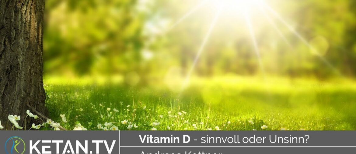 Vitamin D - sinnvoll oder Unsinn?