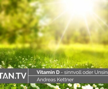 Vitamin D - sinnvoll oder Unsinn?