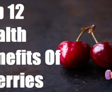 Top 12 Health Benefits Of Cherries | See What Happens To Your Body | Vitamins & Minerals Fruit