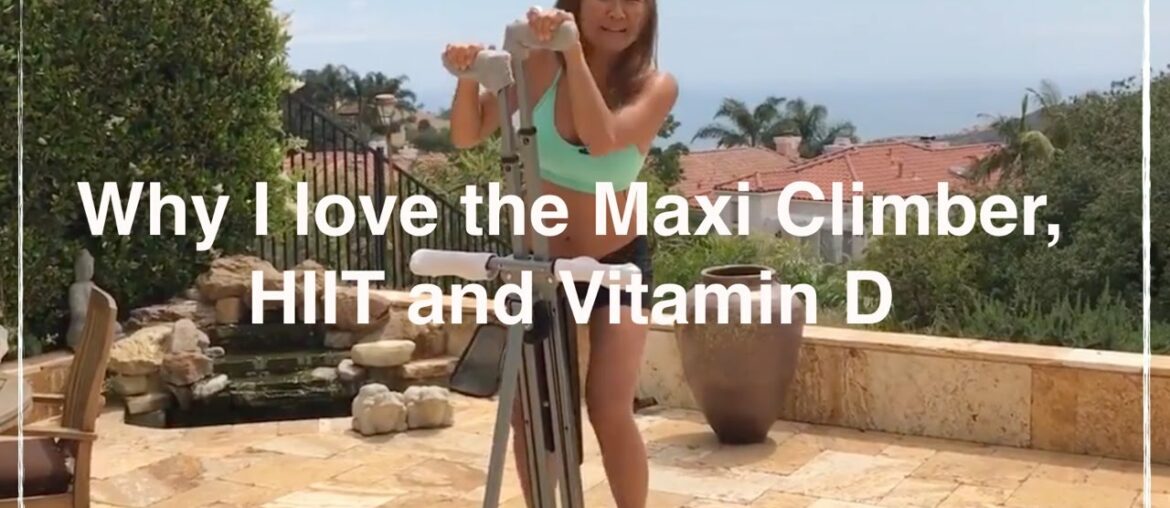 Why I love the Maxi Climber combined with HIIT and Vitamin D- (SECRETS to BOUNDLESS ENERGY)