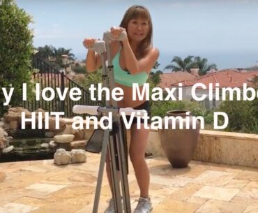 Why I love the Maxi Climber combined with HIIT and Vitamin D- (SECRETS to BOUNDLESS ENERGY)