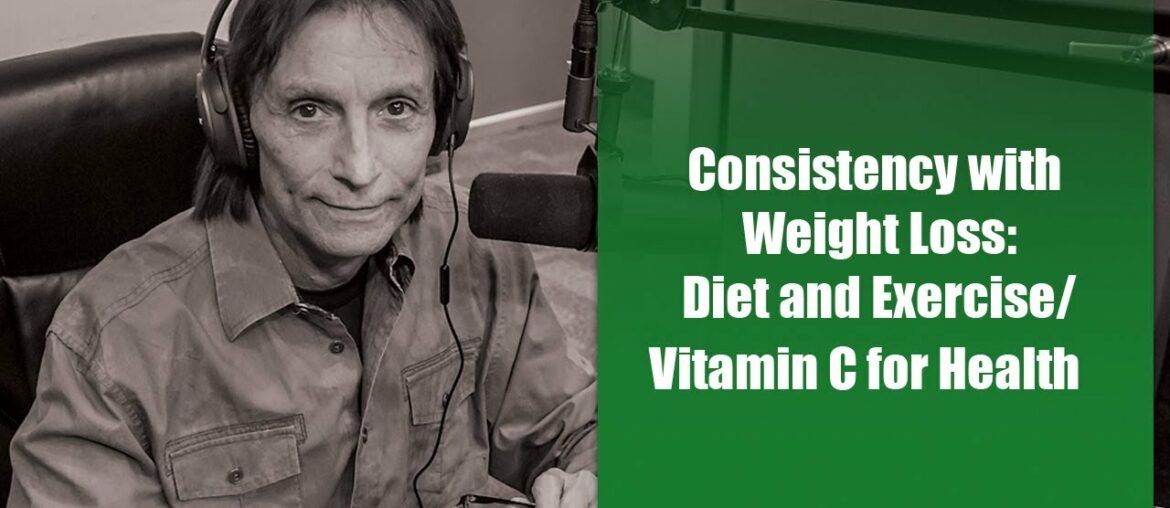 Let’s Talk Nutrition: Consistency with Weight Loss: Diet and Exercise/Vitamin C for Health