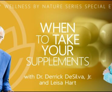 When To Take Your Supplements? From the Ask DeSilva Better Wellness Series