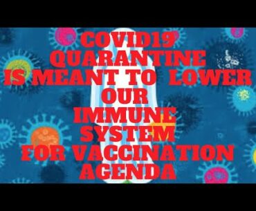 COVID19 AGENDA IS SET TO ATTACK OUR IMMUNE SYSTEM WITH QUARANTINE TO ACCEPT VACCINATION VOLUNTARILY