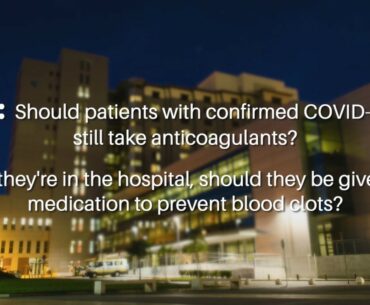 If I test positive for COVID-19, should I still take my anticoagulants?