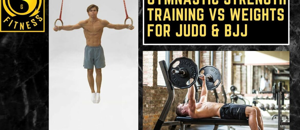 Gymnastic Strength Training Vs Weights for Judo & Bjj