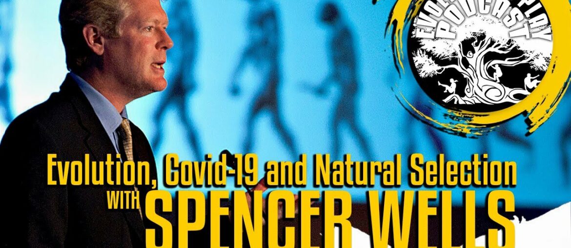 Evolution, Covid 19 and Natural Selection with Spencer Wells: EMP Podcast 55