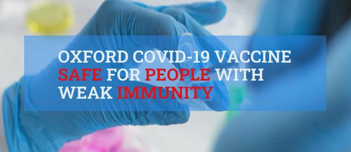 Oxford COVID-19 vaccine safe for people with weak immunity