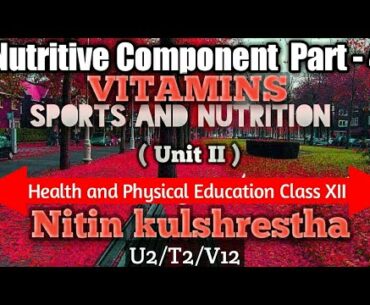 Nutritive Component - Vitamins Physical Education Class 12th