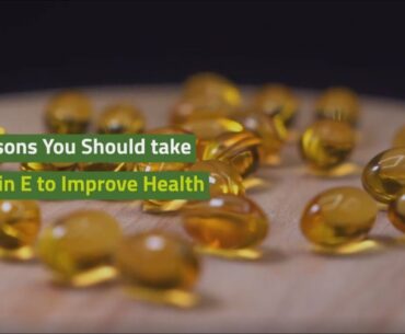 4 Reasons You Should take Vitamin E to Improve Health