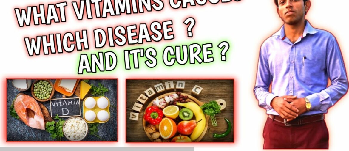 WHAT VITAMINS CAUSES. WHICH DISEASE AND IT'S CURE