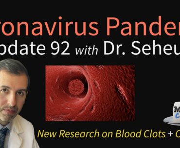 Coronavirus Pandemic Update 92: Blood Clots & COVID-19 - New Research & Potential Role of NAC