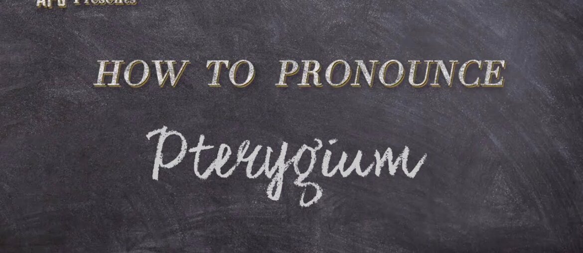 How to Pronounce Pterygium  |  Pterygium Pronunciation