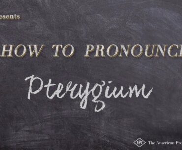 How to Pronounce Pterygium  |  Pterygium Pronunciation