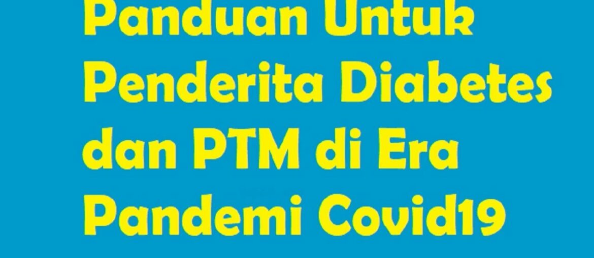 Panduan Untuk Penderita Diabetes dan PTM di Era Pandemi Covid19