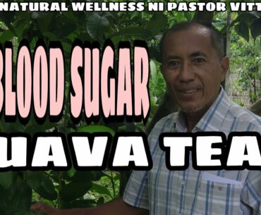 MATAAS ANG BLOOD SUGAR? MAG GUAVA TEA