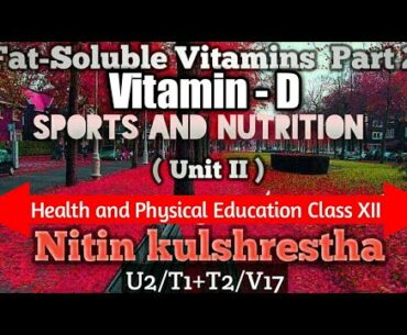 Fat-soluble vitamin - Vitamin 'D', Physical Education Class 12th