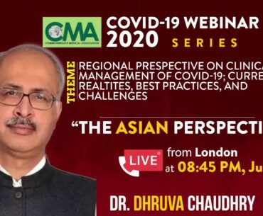 The Asian Perspectives | CMA COVID-19 Webinar 2020 Series I Dr Dhruva Chaudhry, President, ISCCM