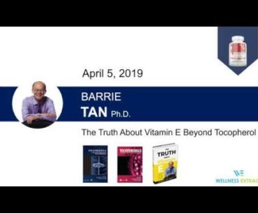 The Truth About Vitamin E-Tocotrienol  Benefits in Cancer and other chronical Disease(by Barrie Tan)