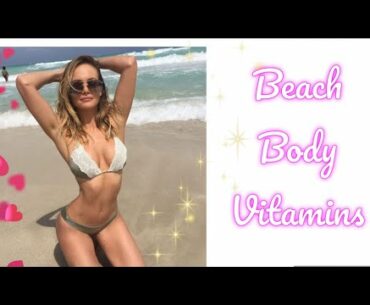 Get Your Beach Body / Supplements and Vitamins That Work