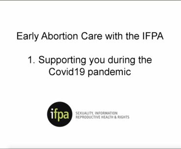 Early Abortion Care with the IFPA during Covid19: 1 Supporting you during the Covid19 pandemic