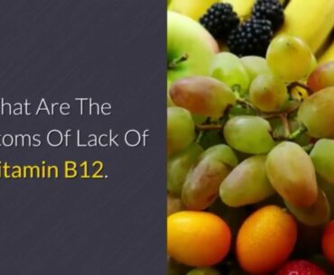 What Are The Symptoms of Lack of Vitamin B12