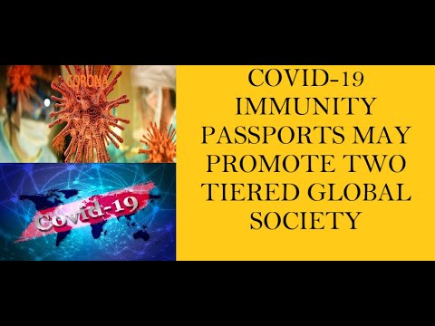 Lecture 598 - COVID-19 IMMUNITY PASSPORTS MAY PROMOTE TWO TIERED GLOBAL SOCIETY