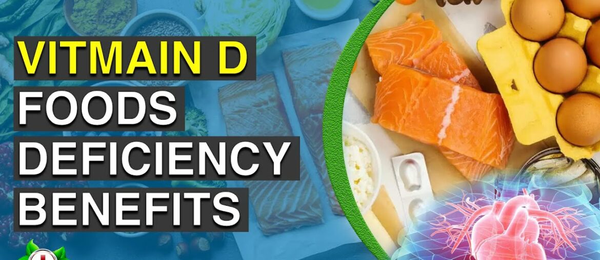 Vitamin D - Foods List, Deficiency and Benefits