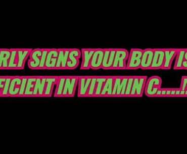 EARLY SIGNS YOUR BODY IS DEFICIENT IN " VITAMIN C " | VITAMIN C DEFICIENCY