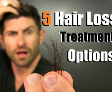 TOP 5 Hair Loss Treatment Options On The Market | Hair Loss Tips