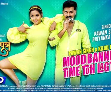 Mood Banne Mein Time To Lagta Hai |Pawan Singh,Kajal Raghwani,Priyanka Singh |Bhojpuri Hit Song 2020