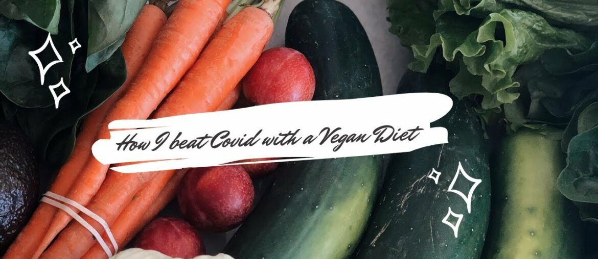 How I beat COVID with a Vegan diet!