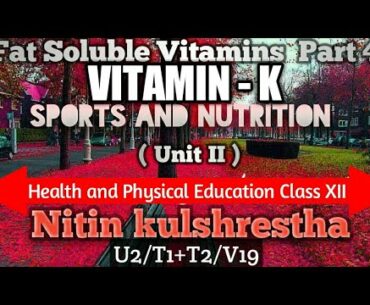 Fat-soluble vitamin - Vitamin 'K', Physical Education Class 12th