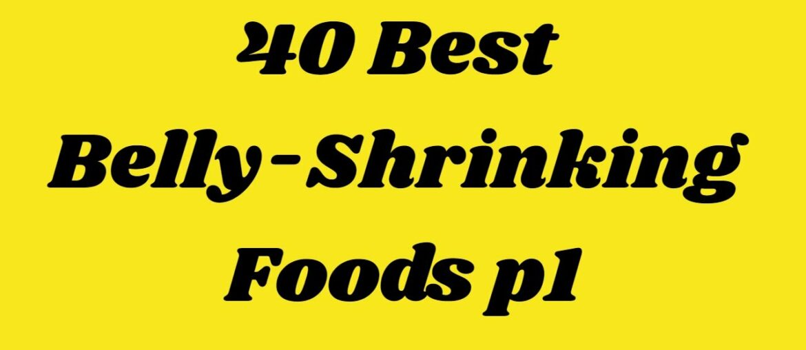 40 Best Belly-Shrinking Foods p1 | Health & Fitness Good