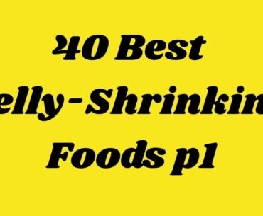 40 Best Belly-Shrinking Foods p1 | Health & Fitness Good