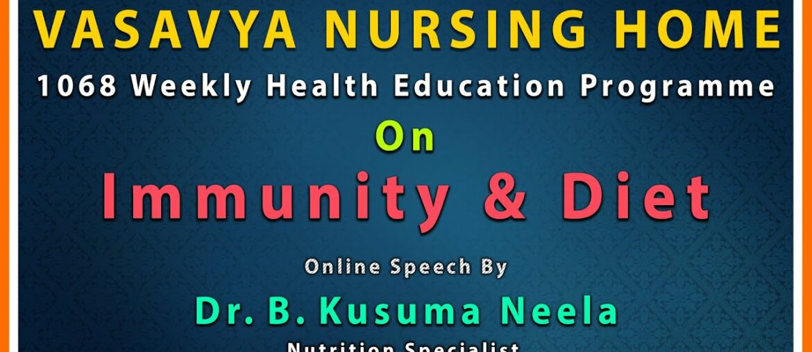 1068 Weekly HEP on IMMUNITY & DIET by Dr B. KUSUMA NEELA, Nutritionist in Vasavya Nursing Home.