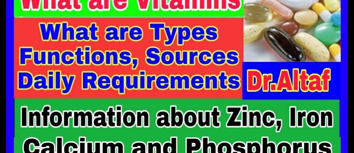Vitamin Types,Functions & Sources.Information about Zinc,Iron,Calcium & Phosphorus@Dr. Altaf Sheikh