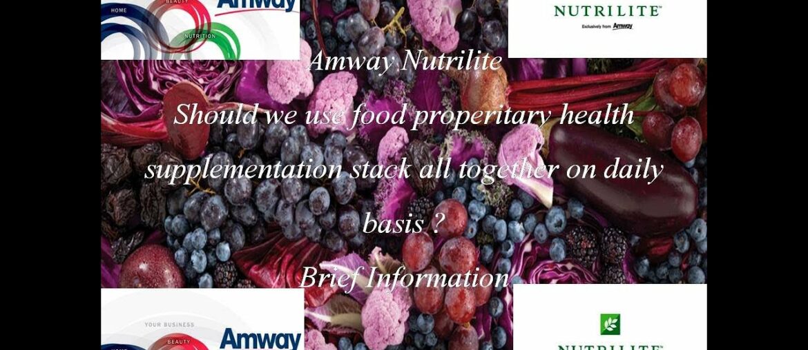Amway Nutrilite | Should we use food proprietary supplements stack together | Brief Information